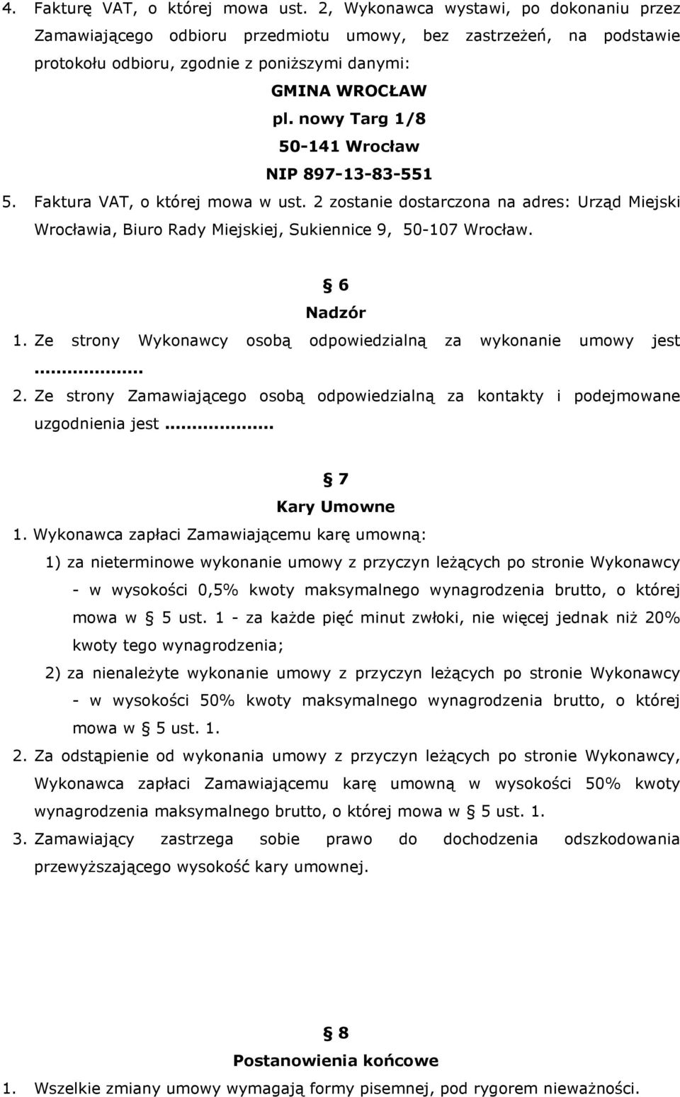 nowy Targ 1/8 50-141 Wrocław NIP 897-13-83-551 5. Faktura VAT, o której mowa w ust. 2 zostanie dostarczona na adres: Urząd Miejski Wrocławia, Biuro Rady Miejskiej, Sukiennice 9, 50-107 Wrocław.