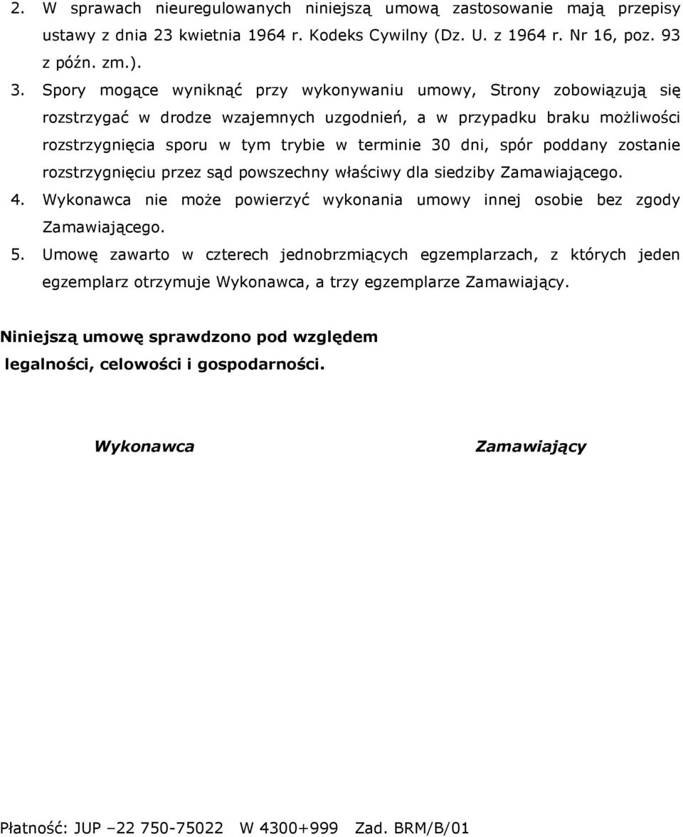 spór poddany zostanie rozstrzygnięciu przez sąd powszechny właściwy dla siedziby Zamawiającego. 4. Wykonawca nie moŝe powierzyć wykonania umowy innej osobie bez zgody Zamawiającego. 5.