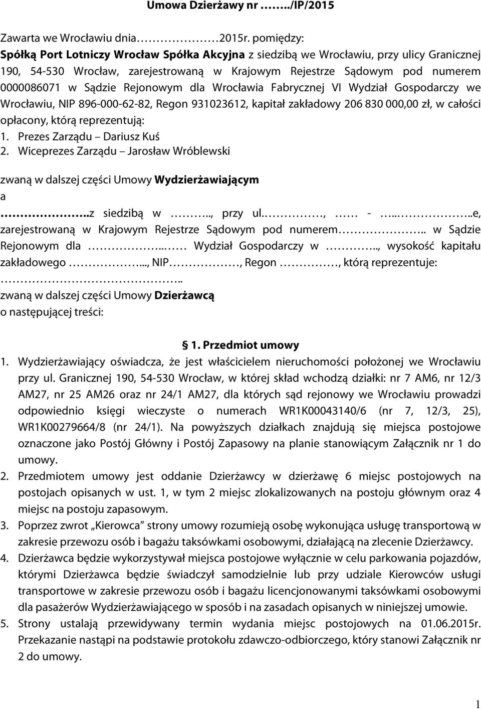 Rejonowym dla Wrocławia Fabrycznej VI Wydział Gospodarczy we Wrocławiu, NIP 896-000-62-82, Regon 931023612, kapitał zakładowy 206 830 000,00 zł, w całości opłacony, którą reprezentują: 1.