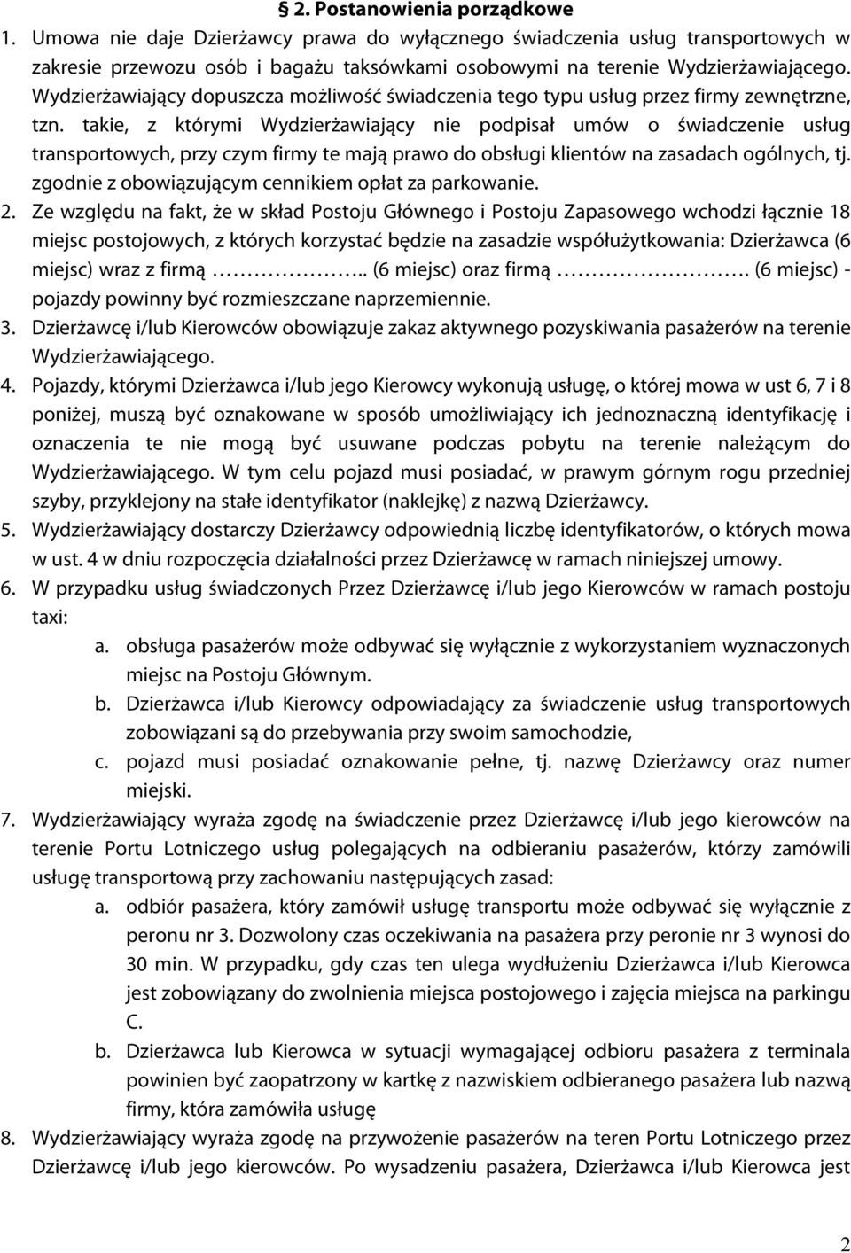 takie, z którymi Wydzierżawiający nie podpisał umów o świadczenie usług transportowych, przy czym firmy te mają prawo do obsługi klientów na zasadach ogólnych, tj.