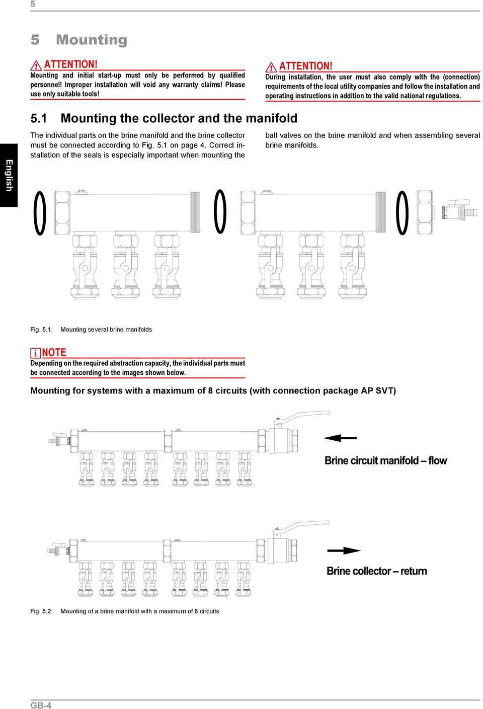 During installation, the user must also comply with the (connection) requirements of the local utility companies and follow the installation and operating instructions in addition to the valid