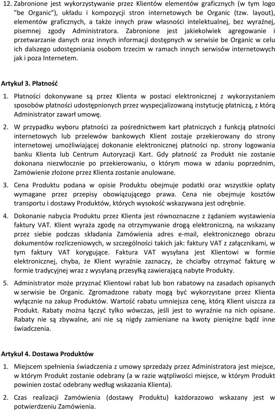 Zabronione jest jakiekolwiek agregowanie i przetwarzanie danych oraz innych informacji dostępnych w serwisie be Organic w celu ich dalszego udostępniania osobom trzecim w ramach innych serwisów