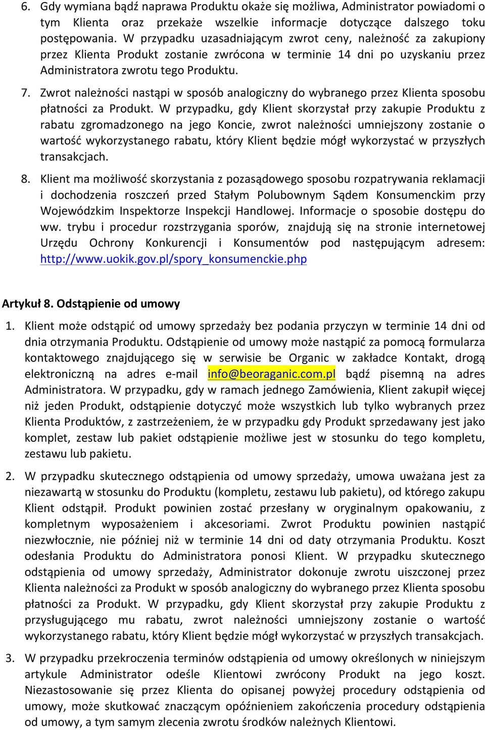 Zwrot należności nastąpi w sposób analogiczny do wybranego przez Klienta sposobu płatności za Produkt.