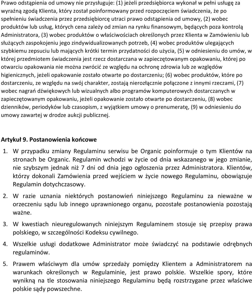 produktów o właściwościach określonych przez Klienta w Zamówieniu lub służących zaspokojeniu jego zindywidualizowanych potrzeb, (4) wobec produktów ulegających szybkiemu zepsuciu lub mających krótki