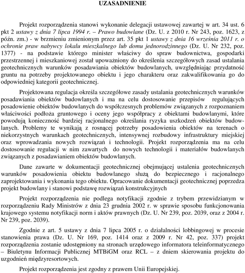 1377) - na podstawie którego minister właściwy do spraw budownictwa, gospodarki przestrzennej i mieszkaniowej został upowaŝniony do określenia szczegółowych zasad ustalania geotechnicznych warunków