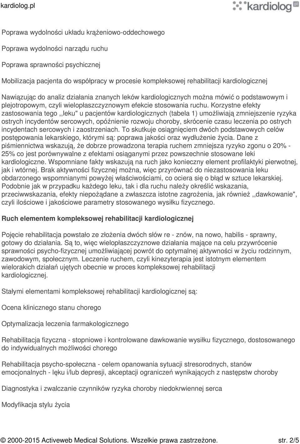 Korzystne efekty zastosowania tego,,leku" u pacjentów kardiologicznych (tabela 1) umożliwiają zmniejszenie ryzyka ostrych incydentów sercowych, opóźnienie rozwoju choroby, skrócenie czasu leczenia po