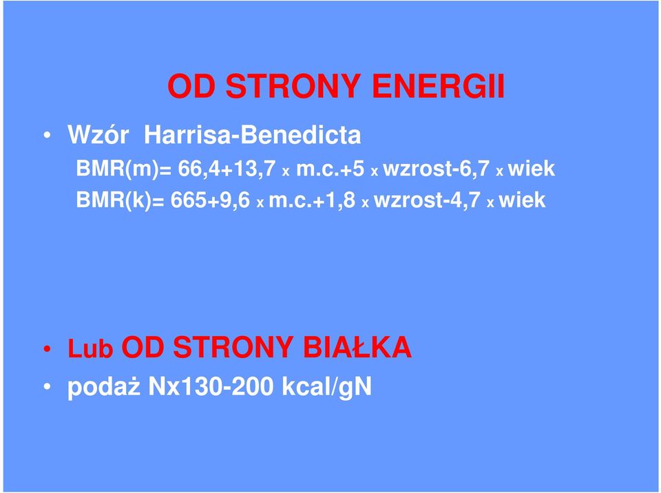 +5 x wzrost-6,7 x wiek BMR(k)= 665+9,6 x m.c.