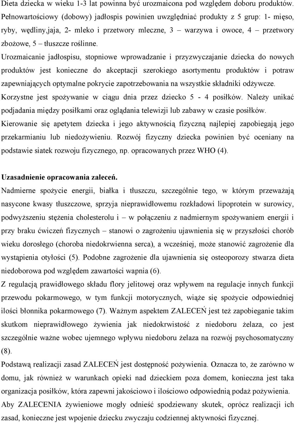 Urozmaicanie jadłospisu, stopniowe wprowadzanie i przyzwyczajanie dziecka do nowych produktów jest konieczne do akceptacji szerokiego asortymentu produktów i potraw zapewniających optymalne pokrycie