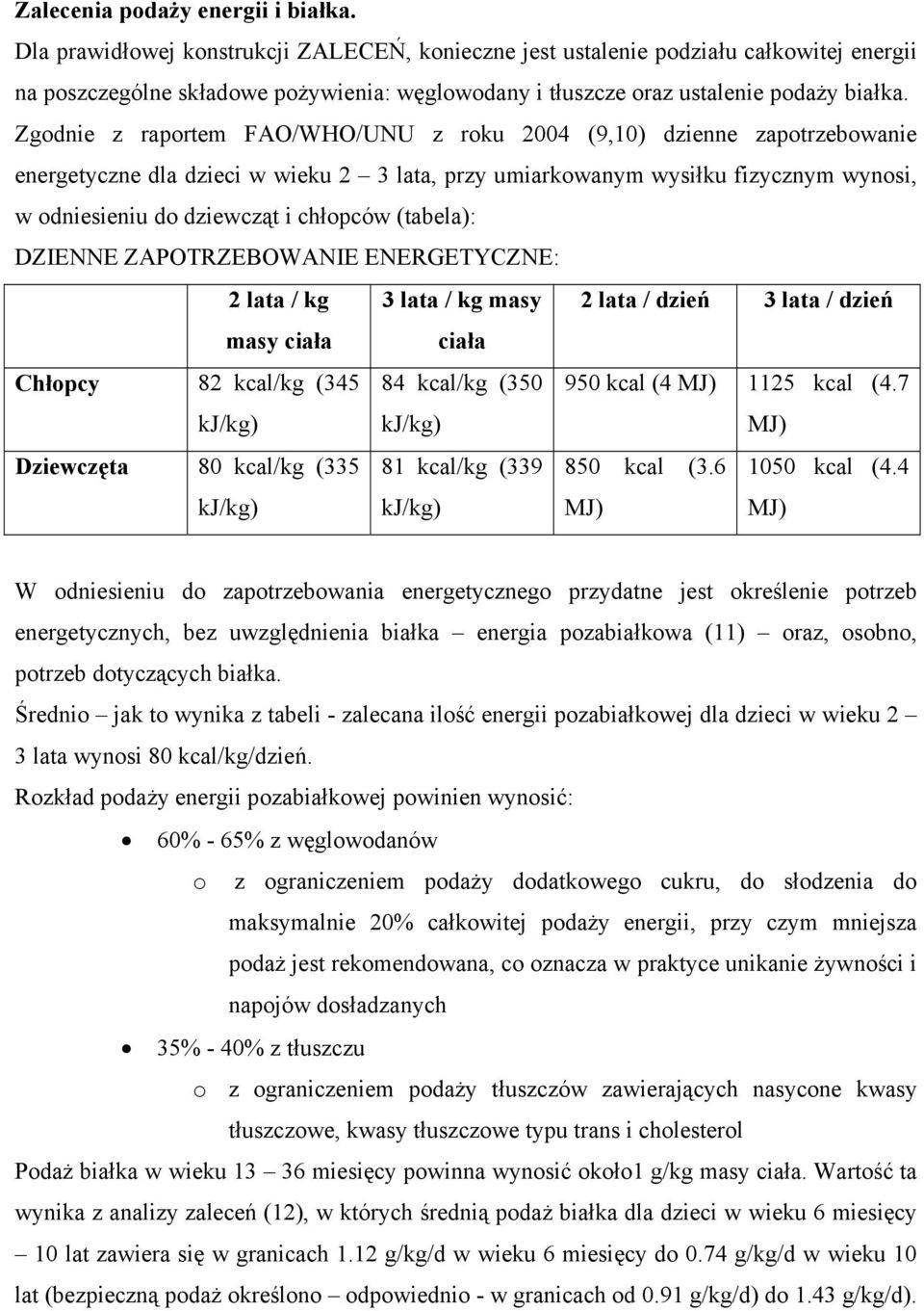 Zgodnie z raportem FAO/WHO/UNU z roku 2004 (9,10) dzienne zapotrzebowanie energetyczne dla dzieci w wieku 2 3 lata, przy umiarkowanym wysiłku fizycznym wynosi, w odniesieniu do dziewcząt i chłopców