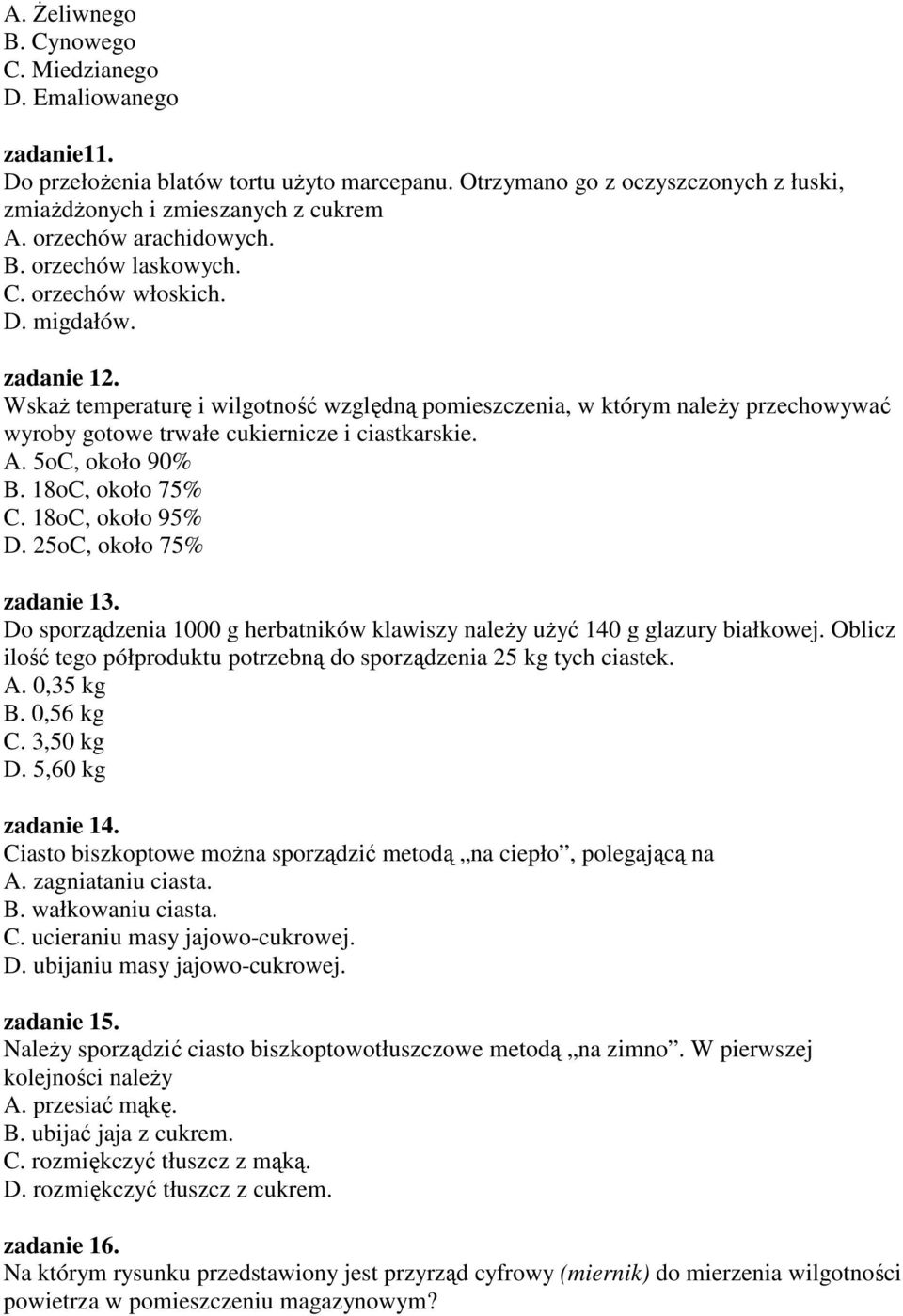 Wskaż temperaturę i wilgotność względną pomieszczenia, w którym należy przechowywać wyroby gotowe trwałe cukiernicze i ciastkarskie. A. 5oC, około 90% B. 18oC, około 75% C. 18oC, około 95% D.