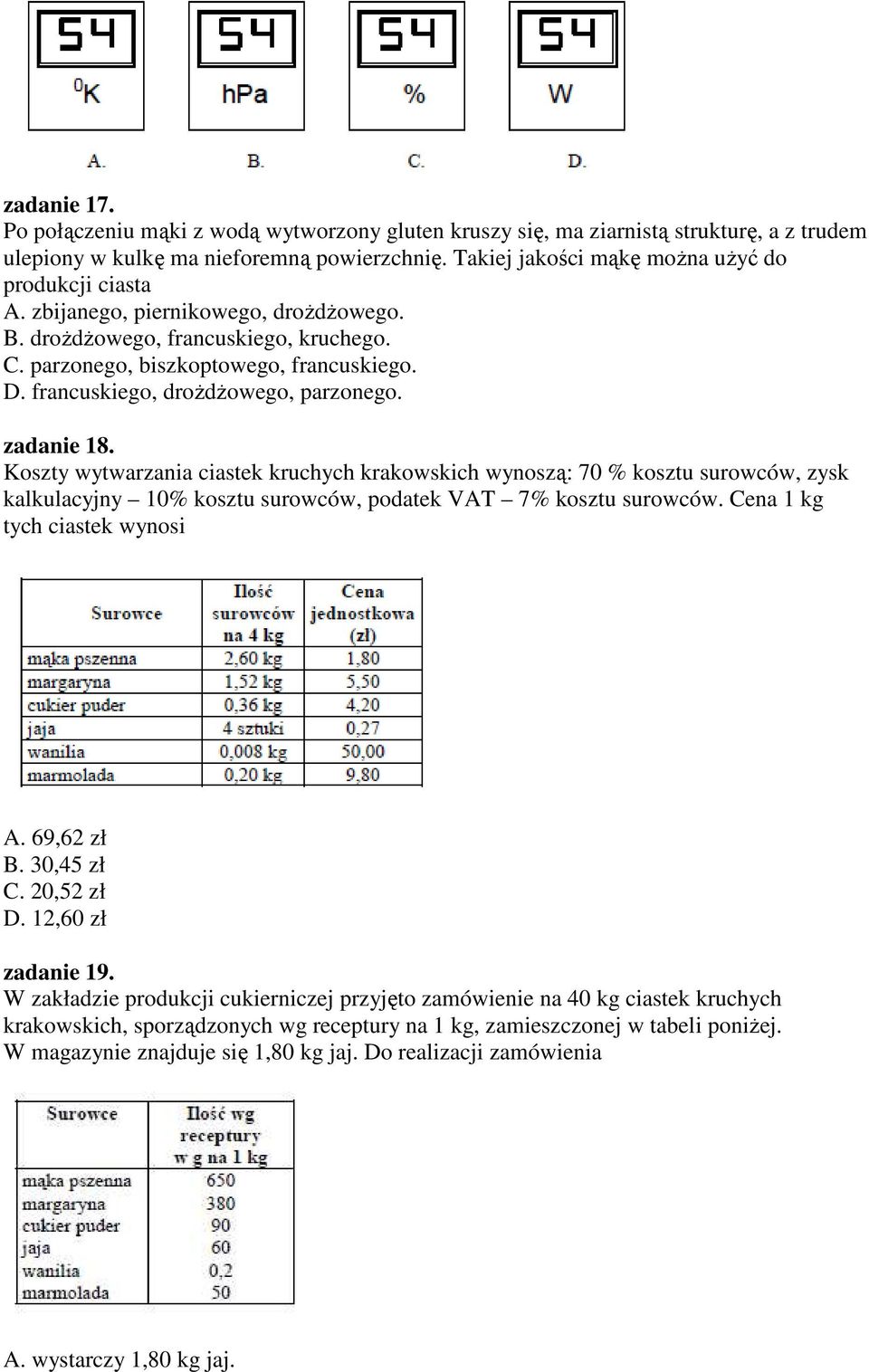 francuskiego, drożdżowego, parzonego. zadanie 18. Koszty wytwarzania ciastek kruchych krakowskich wynoszą: 70 % kosztu surowców, zysk kalkulacyjny 10% kosztu surowców, podatek VAT 7% kosztu surowców.