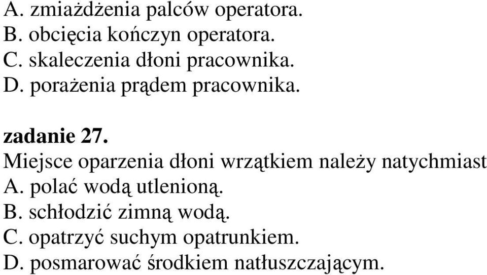 Miejsce oparzenia dłoni wrzątkiem należy natychmiast A. polać wodą utlenioną.