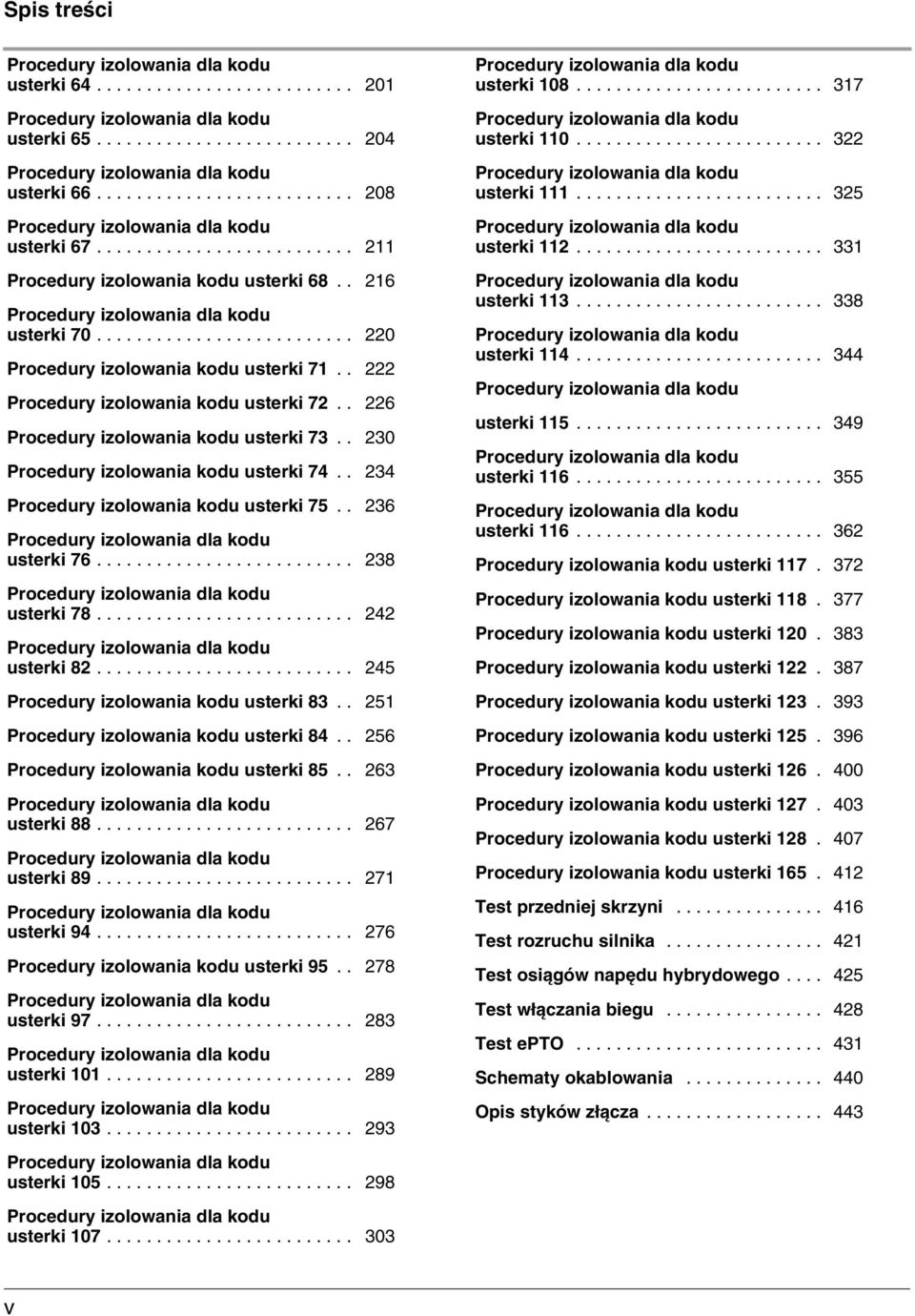 ......................... 220 Procedury izolowania kodu usterki 71.. 222 Procedury izolowania kodu usterki 72.. 226 Procedury izolowania kodu usterki 73.. 230 Procedury izolowania kodu usterki 74.