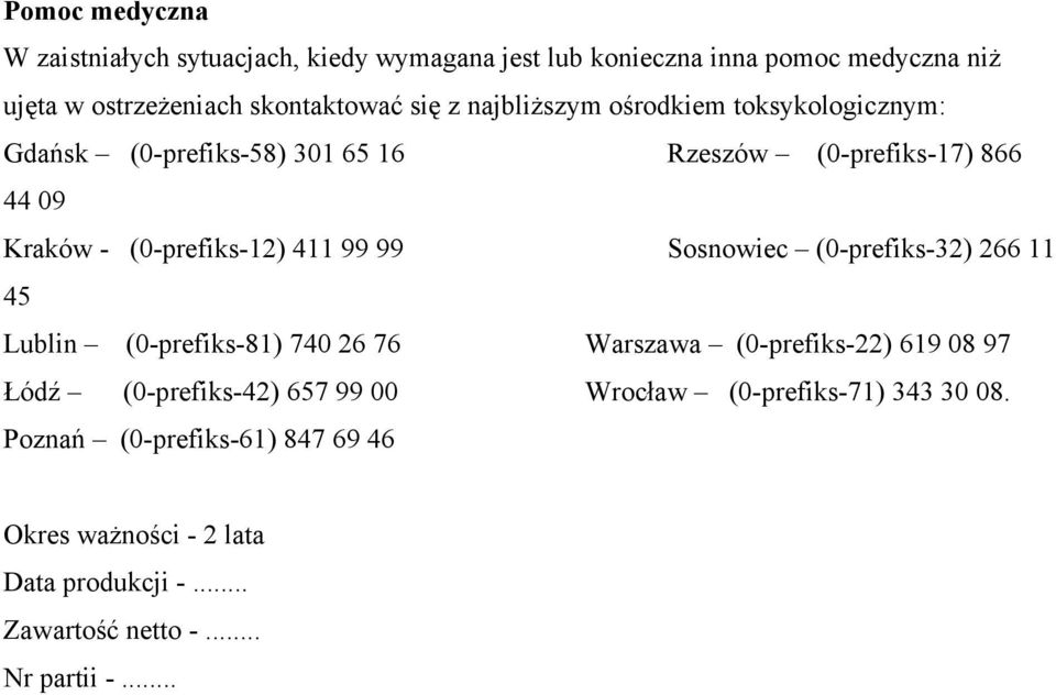 99 Sosnowiec (0-prefiks-32) 266 11 45 Lublin (0-prefiks-81) 740 26 76 Warszawa (0-prefiks-22) 619 08 97 Łódź (0-prefiks-42) 657 99 00