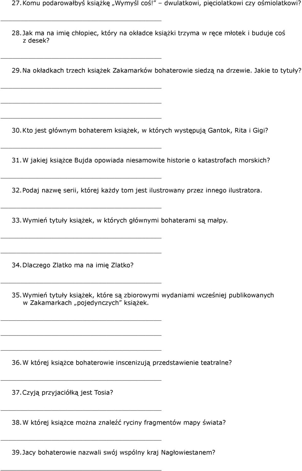 W jakiej książce Bujda opowiada niesamowite historie o katastrofach morskich? 32. Podaj nazwę serii, której każdy tom jest ilustrowany przez innego ilustratora. 33.