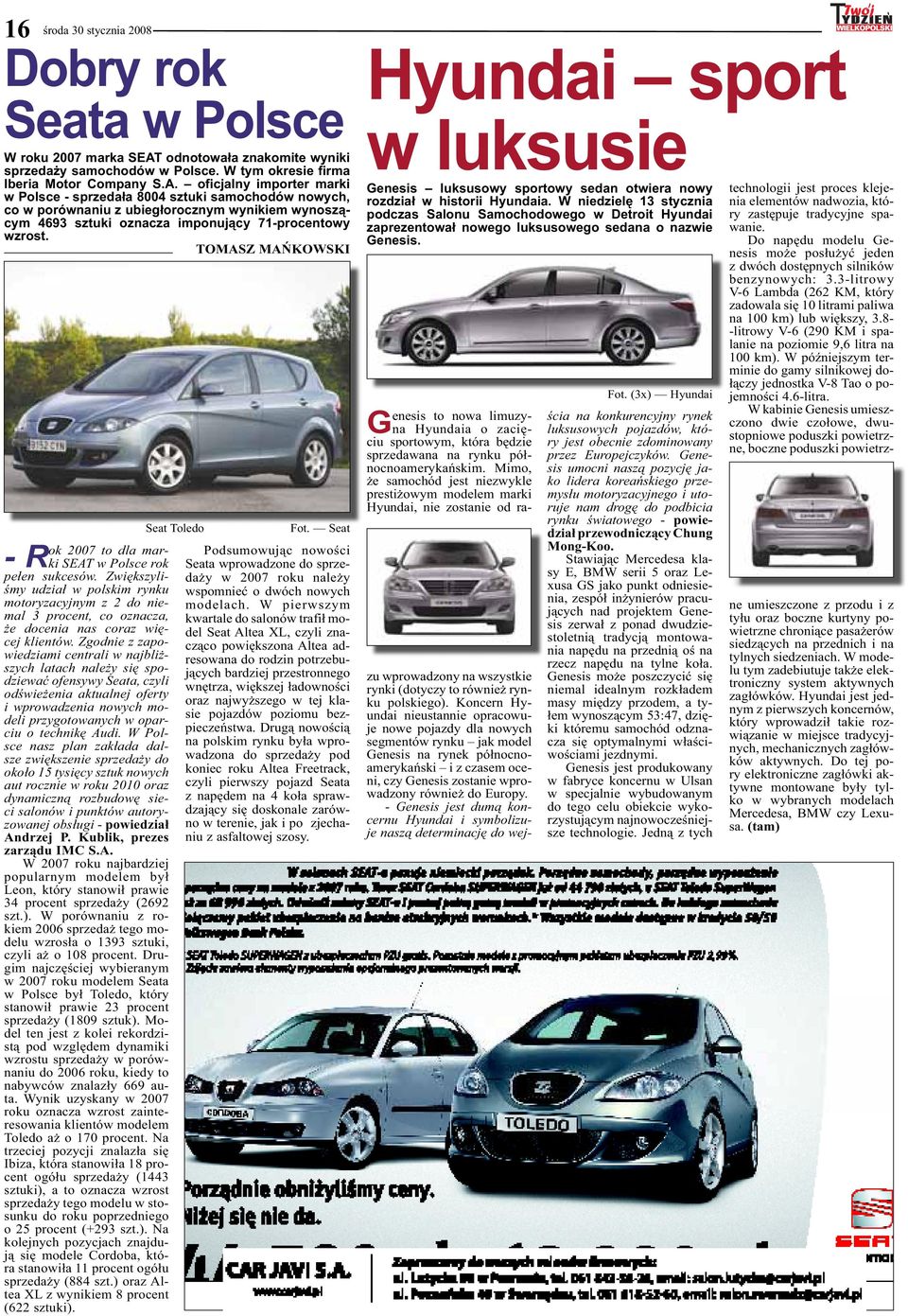 oficjalny importer marki w Polsce - sprzedała 8004 sztuki samochodów nowych, co w porównaniu z ubiegłorocznym wynikiem wynoszącym 4693 sztuki oznacza imponujący 71-procentowy wzrost.