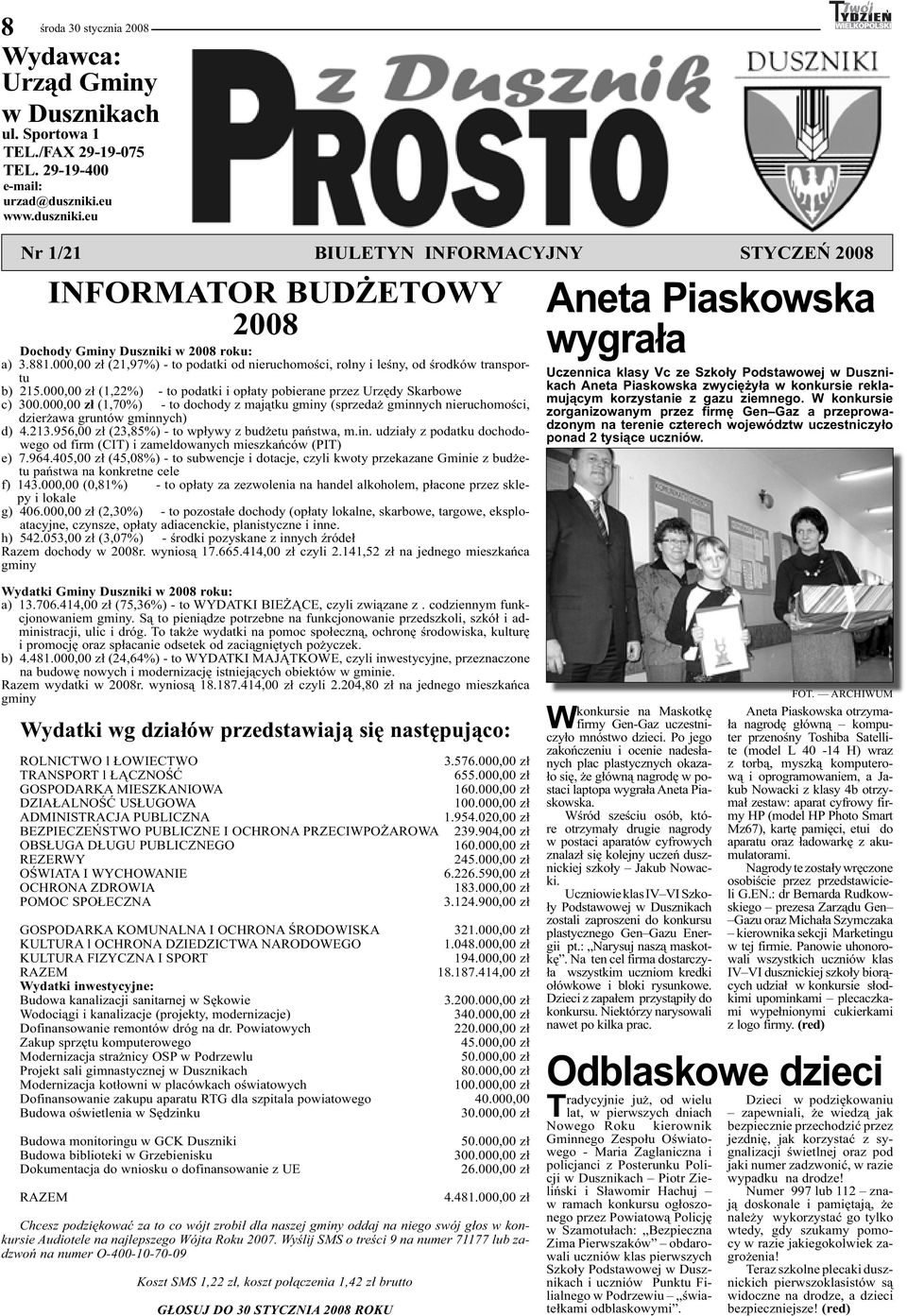 000,00 zł (21,97%) - to podatki od nieruchomości, rolny i leśny, od środków transportu b) 215.000,00 zł (1,22%) - to podatki i opłaty pobierane przez Urzędy Skarbowe c) 300.