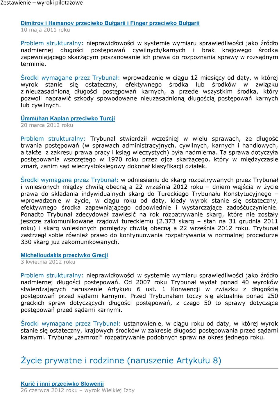 Środki wymagane przez Trybunał: wprowadzenie w ciągu 12 miesięcy od daty, w której wyrok stanie się ostateczny, efektywnego środka lub środków w związku z nieuzasadnioną długości postępowań karnych,