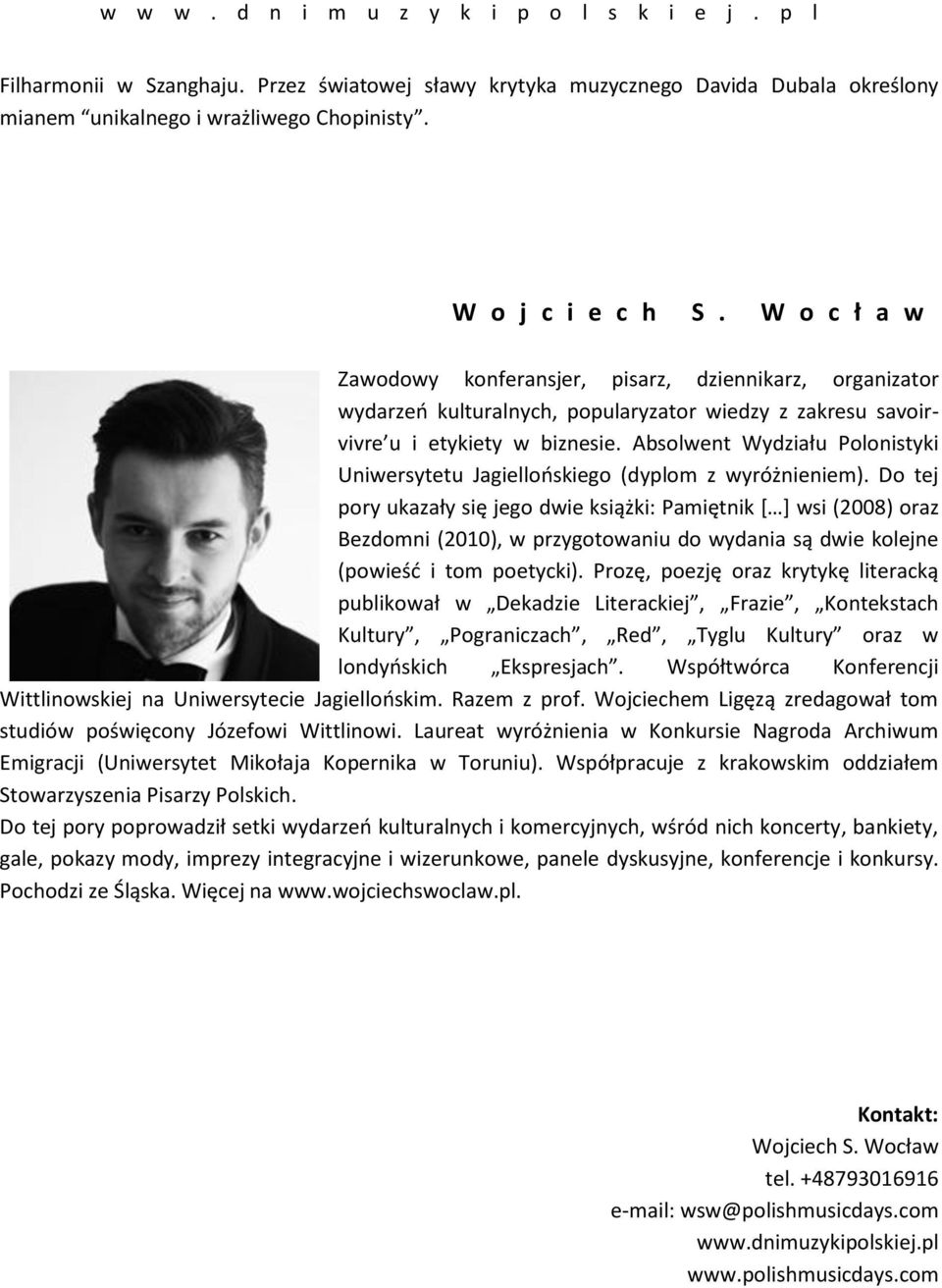 Absolwent Wydziału Polonistyki Uniwersytetu Jagiellońskiego (dyplom z wyróżnieniem).