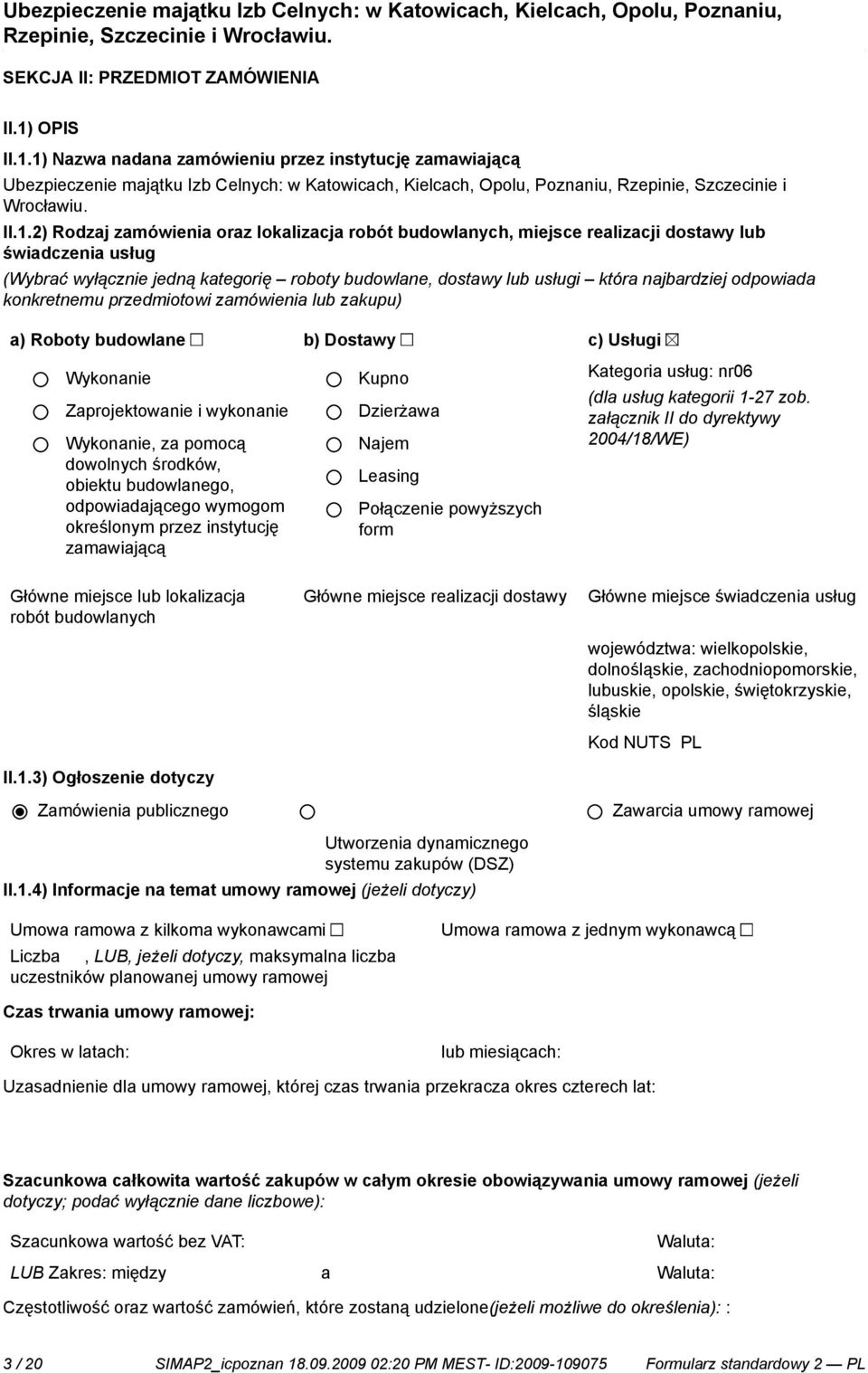 odpowiada konkretnemu przedmiotowi zamówienia lub zakupu) a) Roboty budowlane b) Dostawy c) Usługi Wykona Zaprojektowa i wykona Wykona, za pomocą dowolnych środków, obiektu budowlanego,