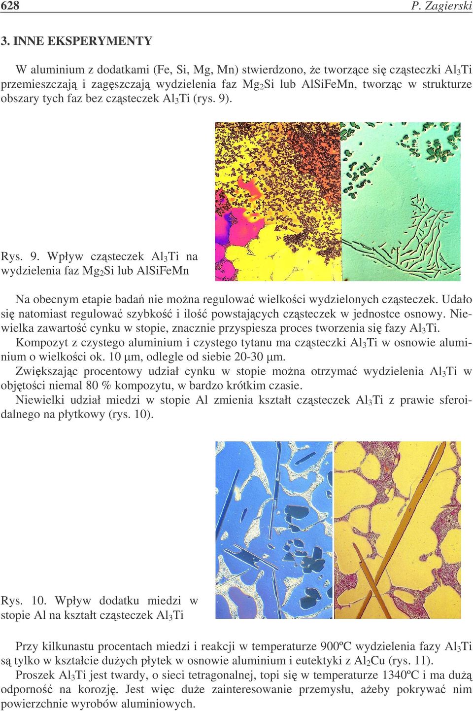 faz bez czsteczek Al 3 Ti (rys. 9). Rys. 9. Wpływ czsteczek Al 3 Ti na wydzielenia faz Mg 2 Si lub AlSiFeMn Na obecnym etapie bada nie mona regulowa wielkoci wydzielonych czsteczek.