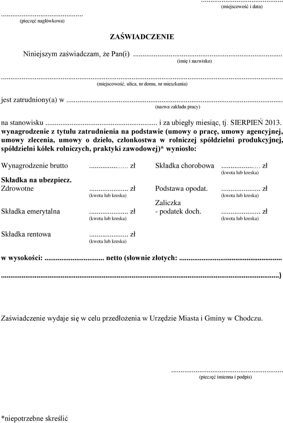 wynagrodzenie z tytułu zatrudnienia na podstawie (umowy o pracę, umowy agencyjnej, umowy zlecenia, umowy o dzieło, członkostwa w rolniczej spółdzielni produkcyjnej, spółdzielni kółek rolniczych,