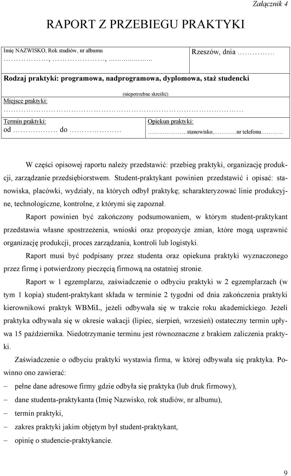 Student-praktykant powinien przedstawić i opisać: stanowiska, placówki, wydziały, na których odbył praktykę; scharakteryzować linie produkcyjne, technologiczne, kontrolne, z którymi się zapoznał.