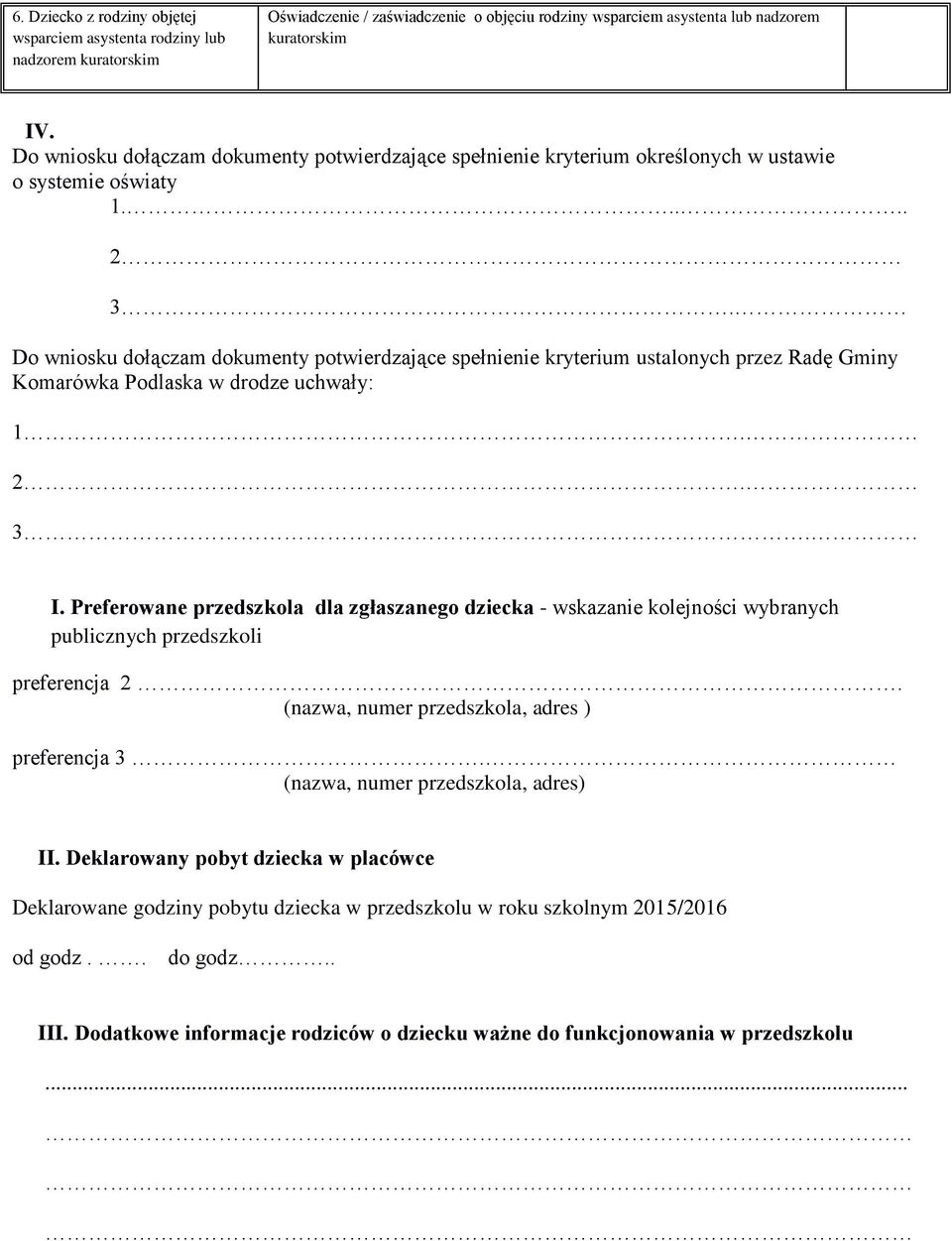 Do wniosku dołączam dokumenty potwierdzające spełnienie kryterium ustalonych przez Radę Gminy Komarówka Podlaska w drodze uchwały: 1. 2. 3. I.