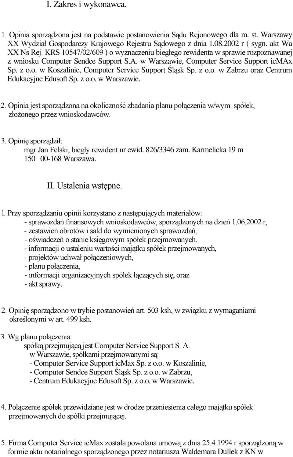 z o.o. w Zabrzu oraz Centrum Edukacyjne Edusoft Sp. z o.o. w Warszawie. 2. Opinia jest sporządzona na okoliczność zbadania planu połączenia w/wym. spółek, złożonego przez wnioskodawców. 3.