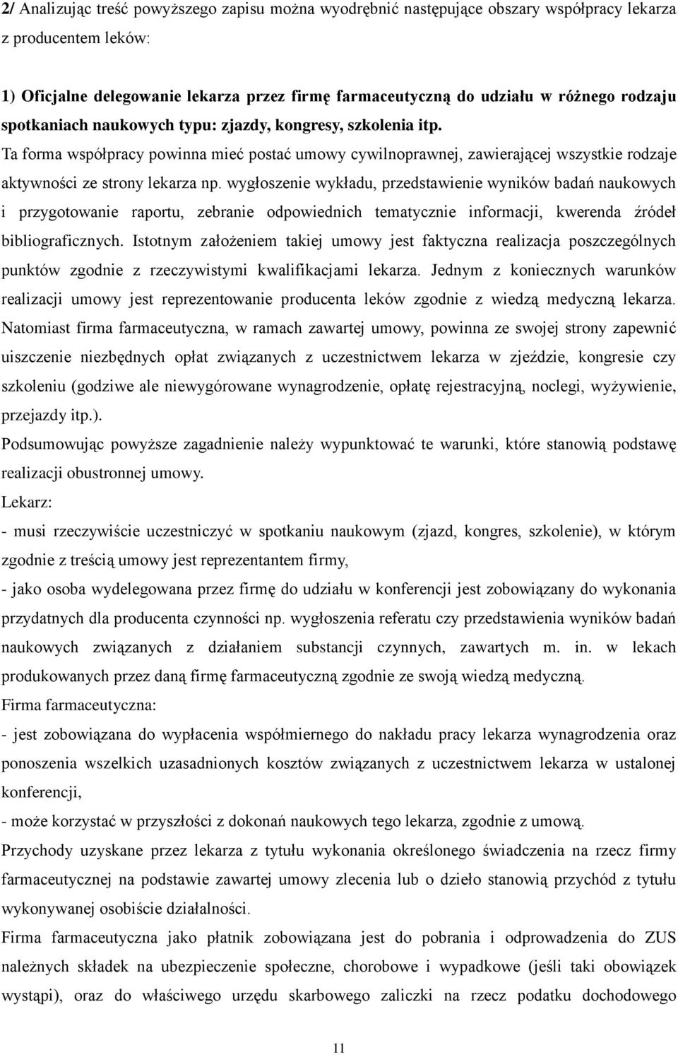 wygłoszenie wykładu, przedstawienie wyników badań naukowych i przygotowanie raportu, zebranie odpowiednich tematycznie informacji, kwerenda źródeł bibliograficznych.