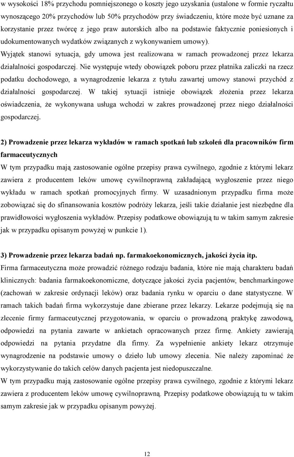 Wyjątek stanowi sytuacja, gdy umowa jest realizowana w ramach prowadzonej przez lekarza działalności gospodarczej.