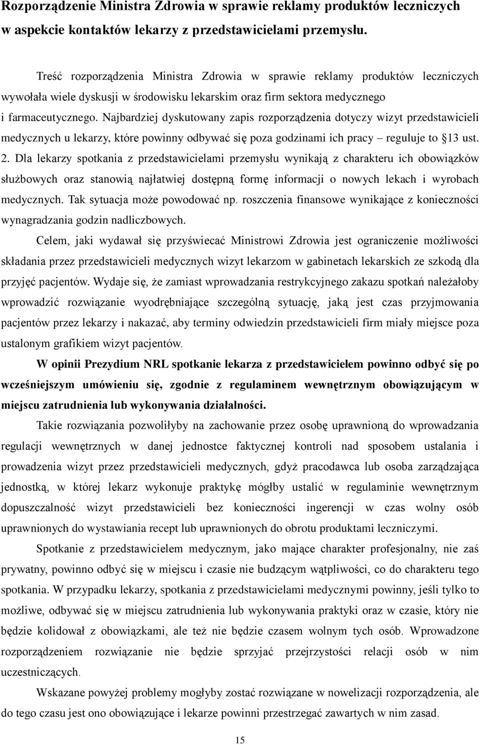 Najbardziej dyskutowany zapis rozporządzenia dotyczy wizyt przedstawicieli medycznych u lekarzy, które powinny odbywać się poza godzinami ich pracy reguluje to 13 ust. 2.