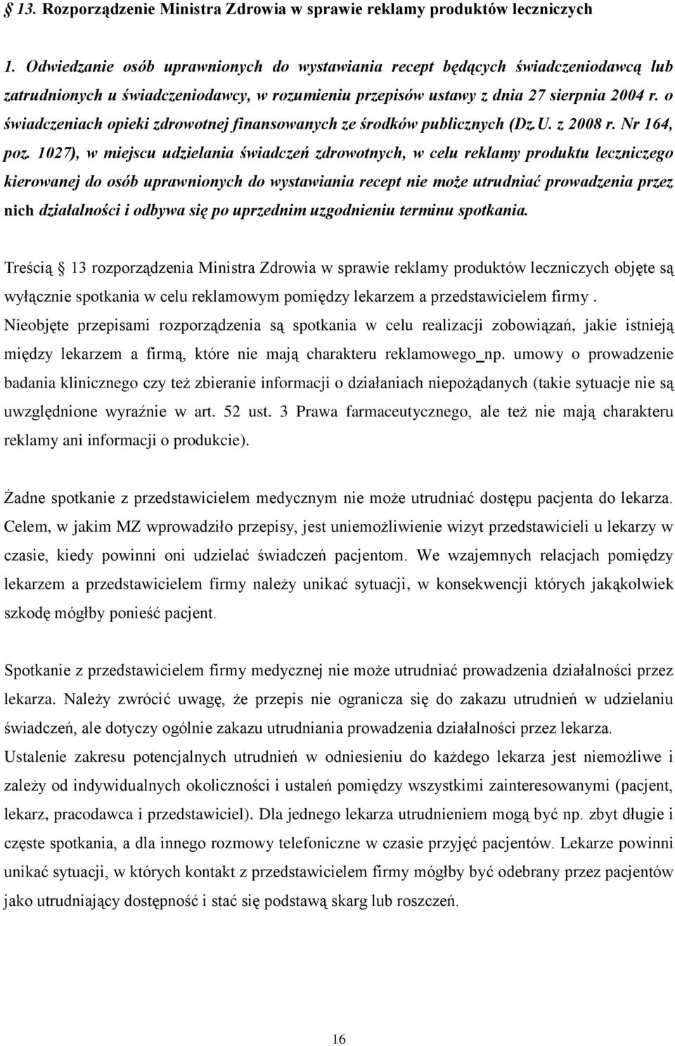 o świadczeniach opieki zdrowotnej finansowanych ze środków publicznych (Dz.U. z 2008 r. Nr 164, poz.