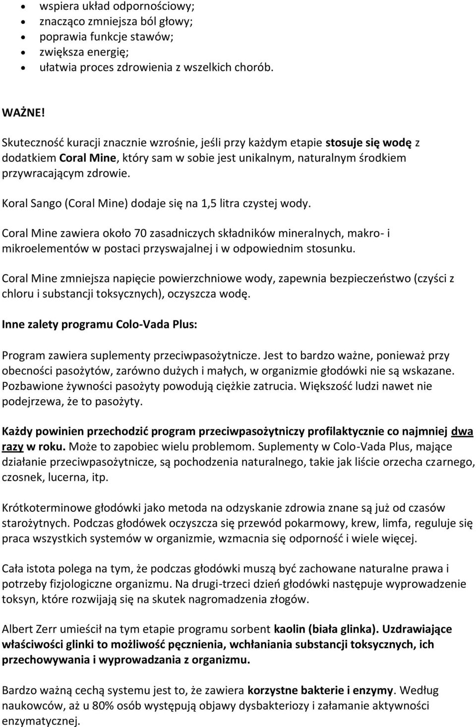 Koral Sango (Coral Mine) dodaje się na 1,5 litra czystej wody.