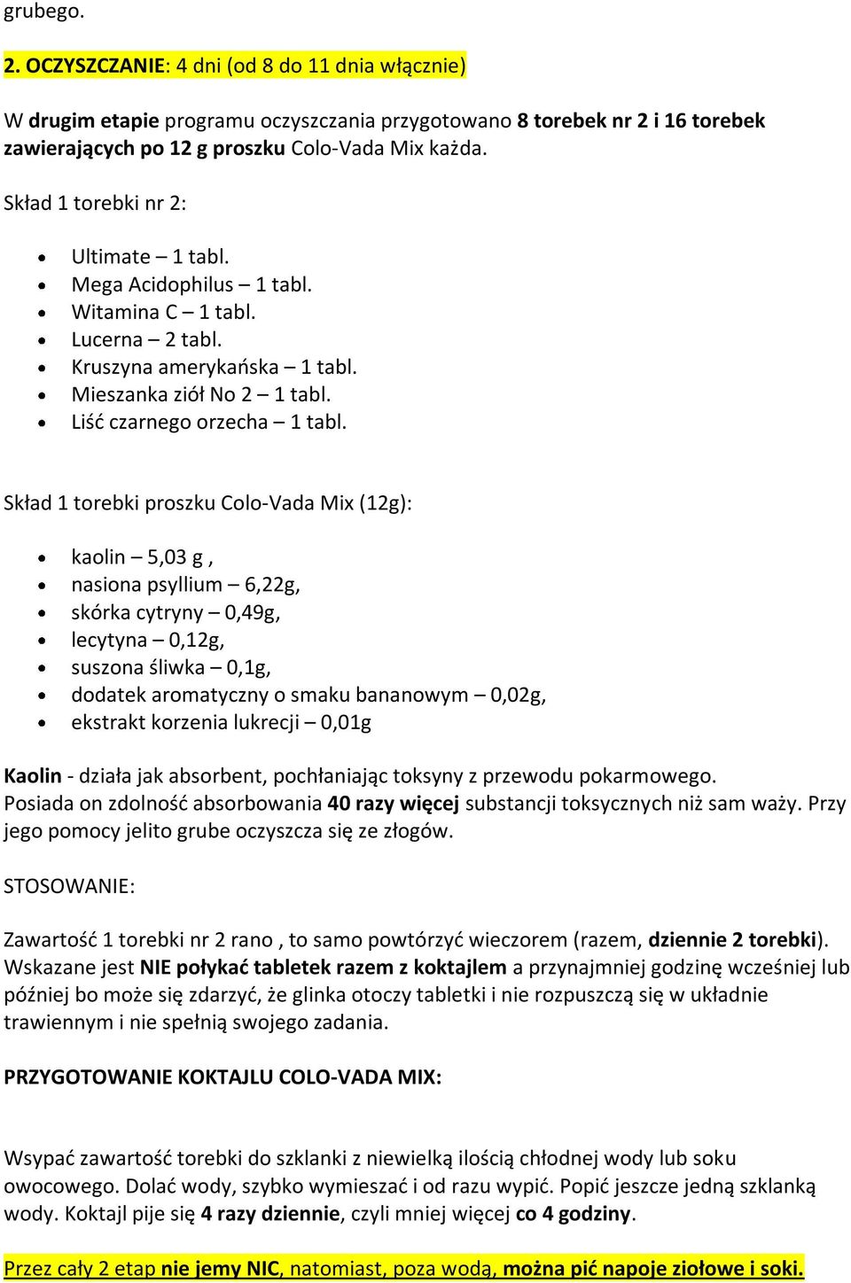 Skład 1 torebki proszku Colo-Vada Mix (12g): kaolin 5,03 g, nasiona psyllium 6,22g, skórka cytryny 0,49g, lecytyna 0,12g, suszona śliwka 0,1g, dodatek aromatyczny o smaku bananowym 0,02g, ekstrakt