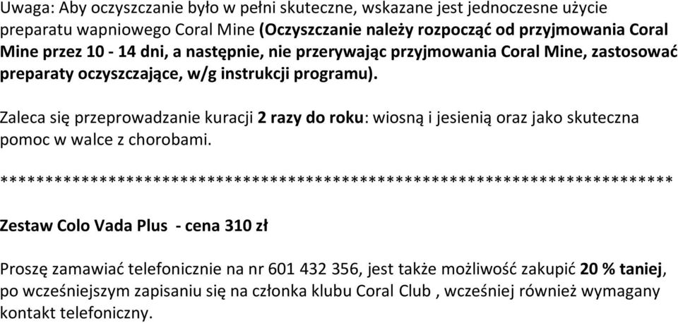 Zaleca się przeprowadzanie kuracji 2 razy do roku: wiosną i jesienią oraz jako skuteczna pomoc w walce z chorobami.