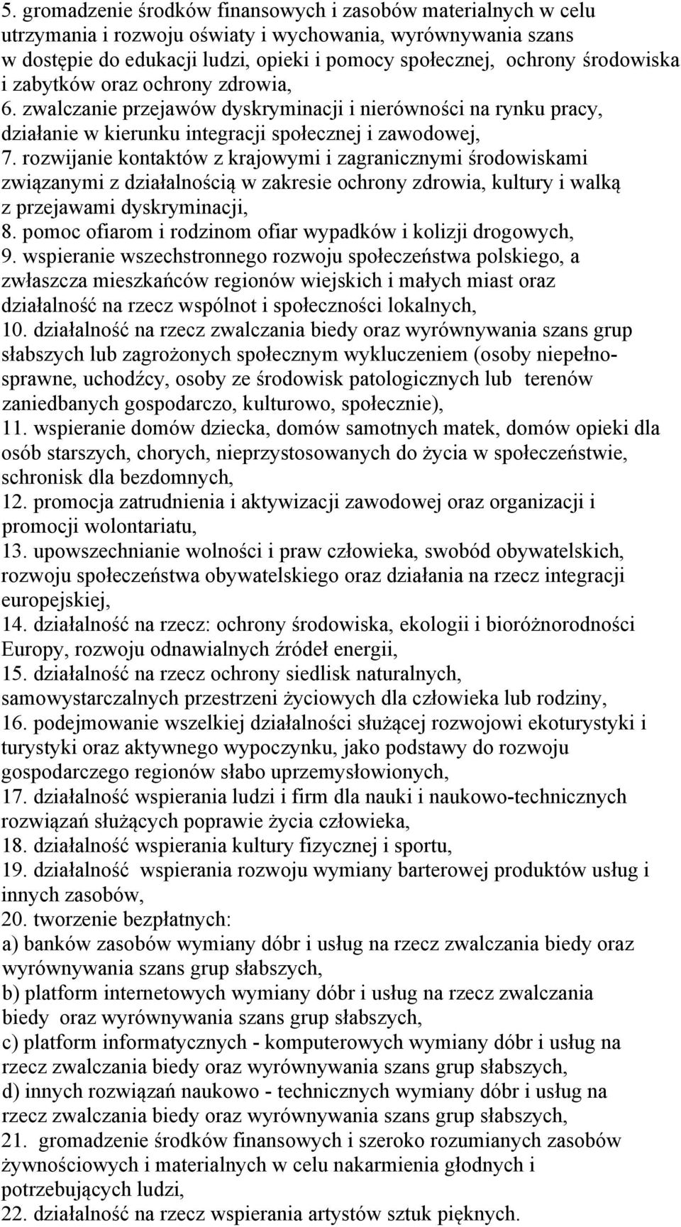 rozwijanie kontaktów z krajowymi i zagranicznymi środowiskami związanymi z działalnością w zakresie ochrony zdrowia, kultury i walką z przejawami dyskryminacji, 8.