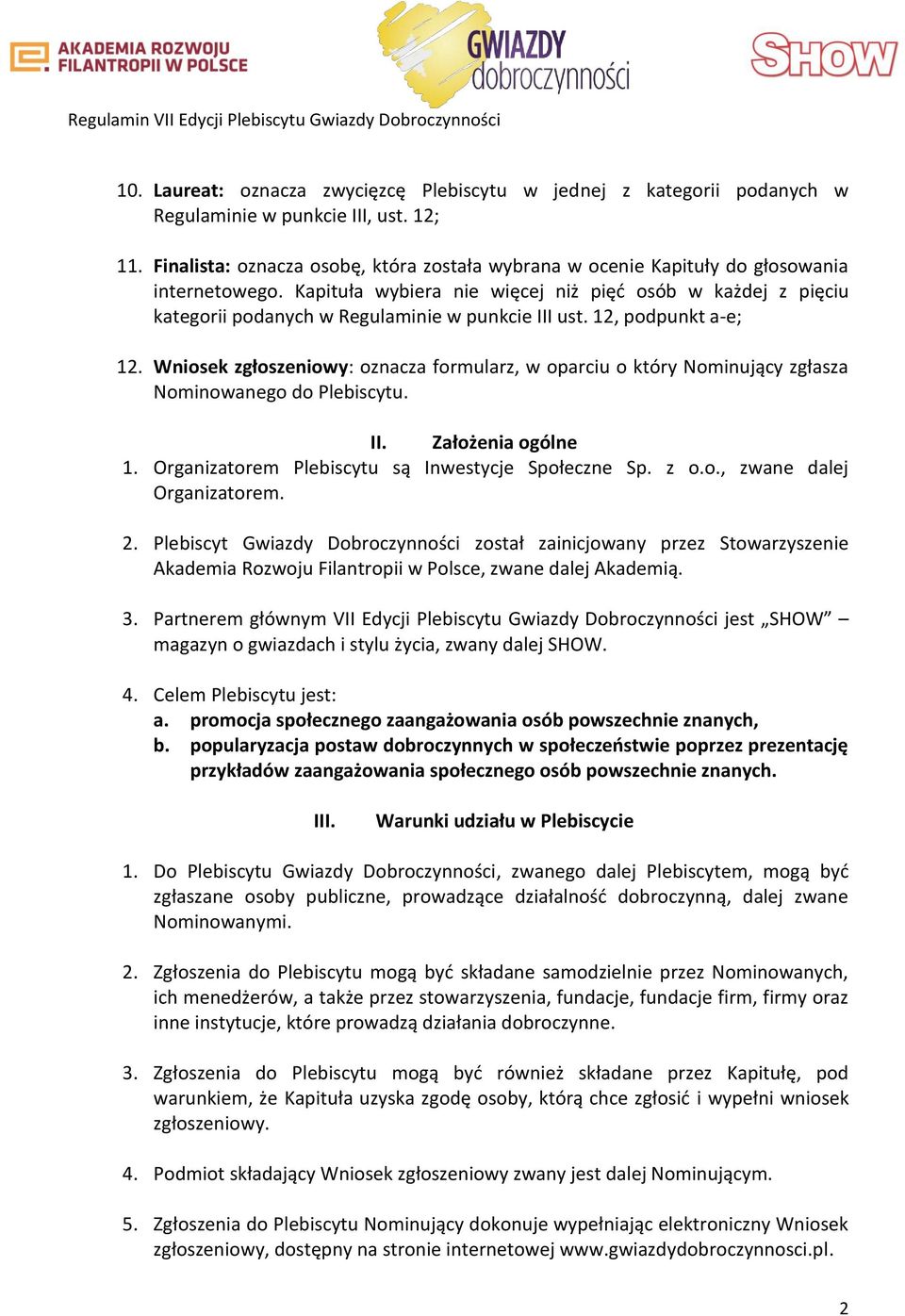 Kapituła wybiera nie więcej niż pięć osób w każdej z pięciu kategorii podanych w Regulaminie w punkcie III ust. 12, podpunkt a-e; 12.