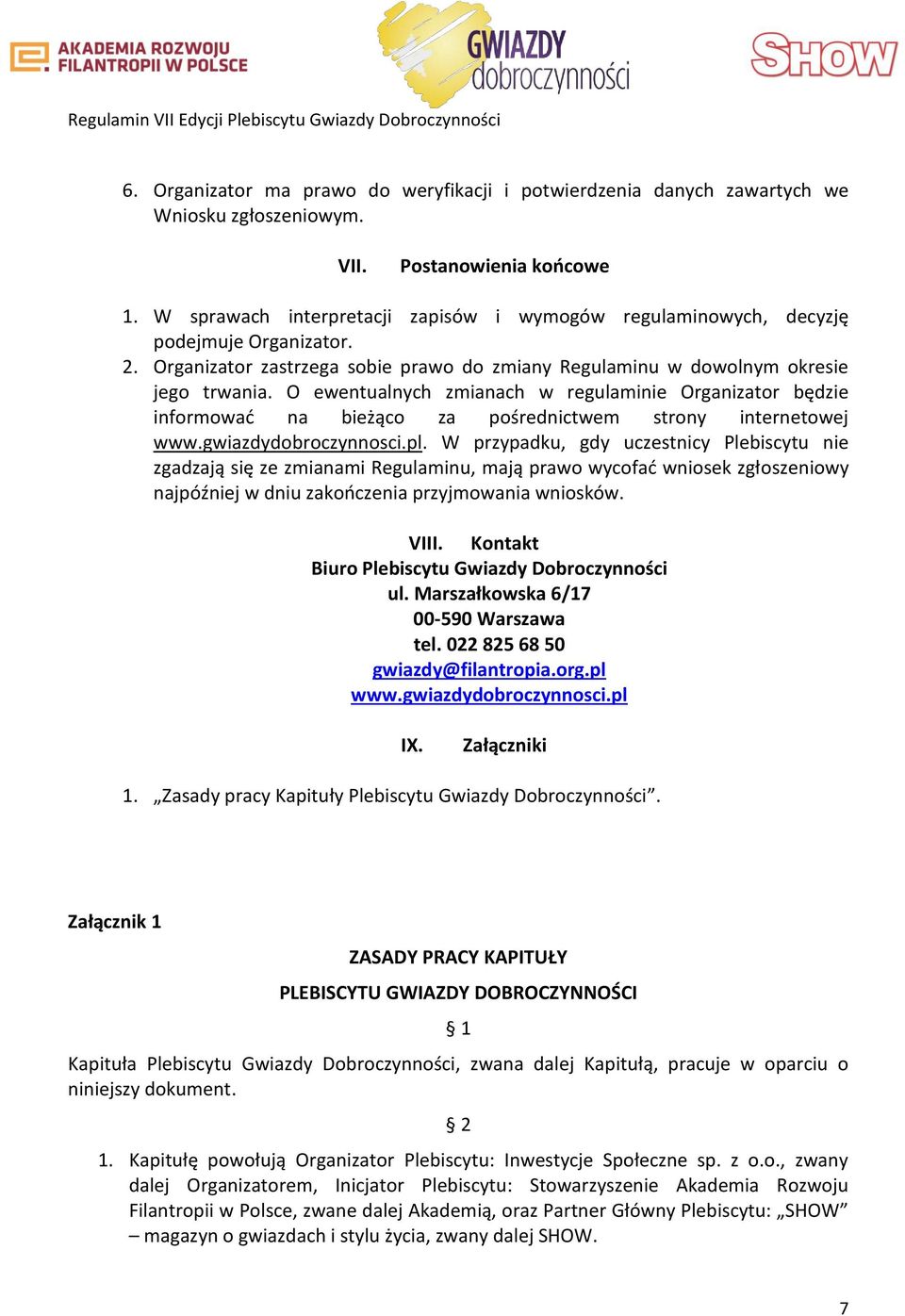 O ewentualnych zmianach w regulaminie Organizator będzie informować na bieżąco za pośrednictwem strony internetowej www.gwiazdydobroczynnosci.pl.