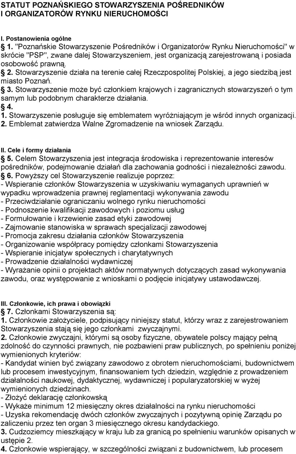 Stowarzyszenie działa na terenie całej Rzeczpospolitej Polskiej, a jego siedzibą jest miasto Poznań. 3.