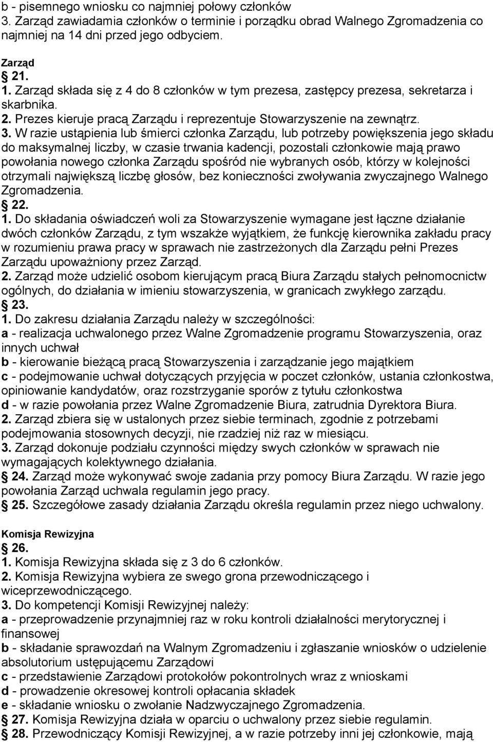 3. W razie ustąpienia lub śmierci członka Zarządu, lub potrzeby powiększenia jego składu do maksymalnej liczby, w czasie trwania kadencji, pozostali członkowie mają prawo powołania nowego członka