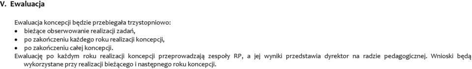 Ewaluację po każdym roku realizacji koncepcji przeprowadzają zespoły RP, a jej wyniki przedstawia