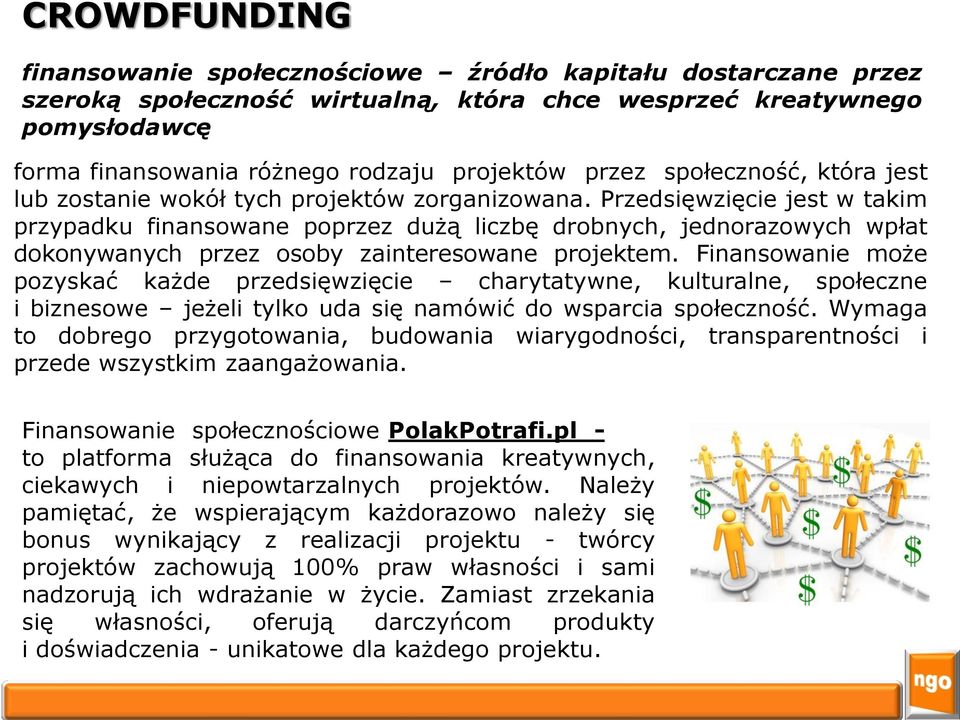 Przedsięwzięcie jest w takim przypadku finansowane poprzez dużą liczbę drobnych, jednorazowych wpłat dokonywanych przez osoby zainteresowane projektem.