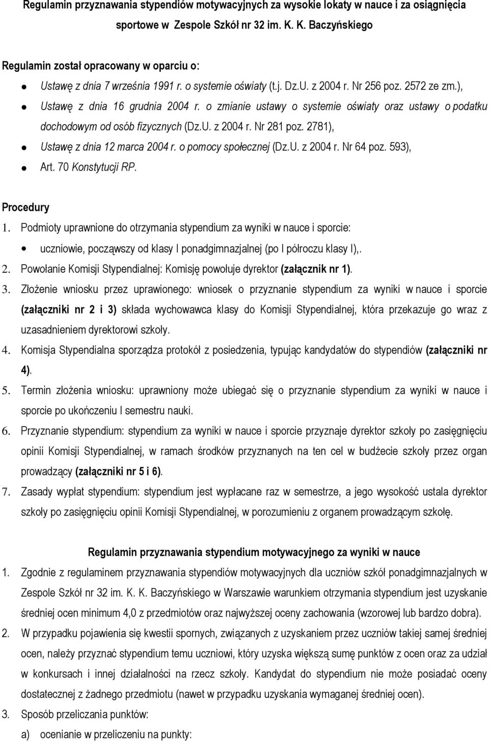 o zmianie ustawy o systemie oświaty oraz ustawy o podatku dochodowym od osób fizycznych (Dz.U. z 2004 r. Nr 281 poz. 2781), Ustawę z dnia 12 marca 2004 r. o pomocy społecznej (Dz.U. z 2004 r. Nr 64 poz.