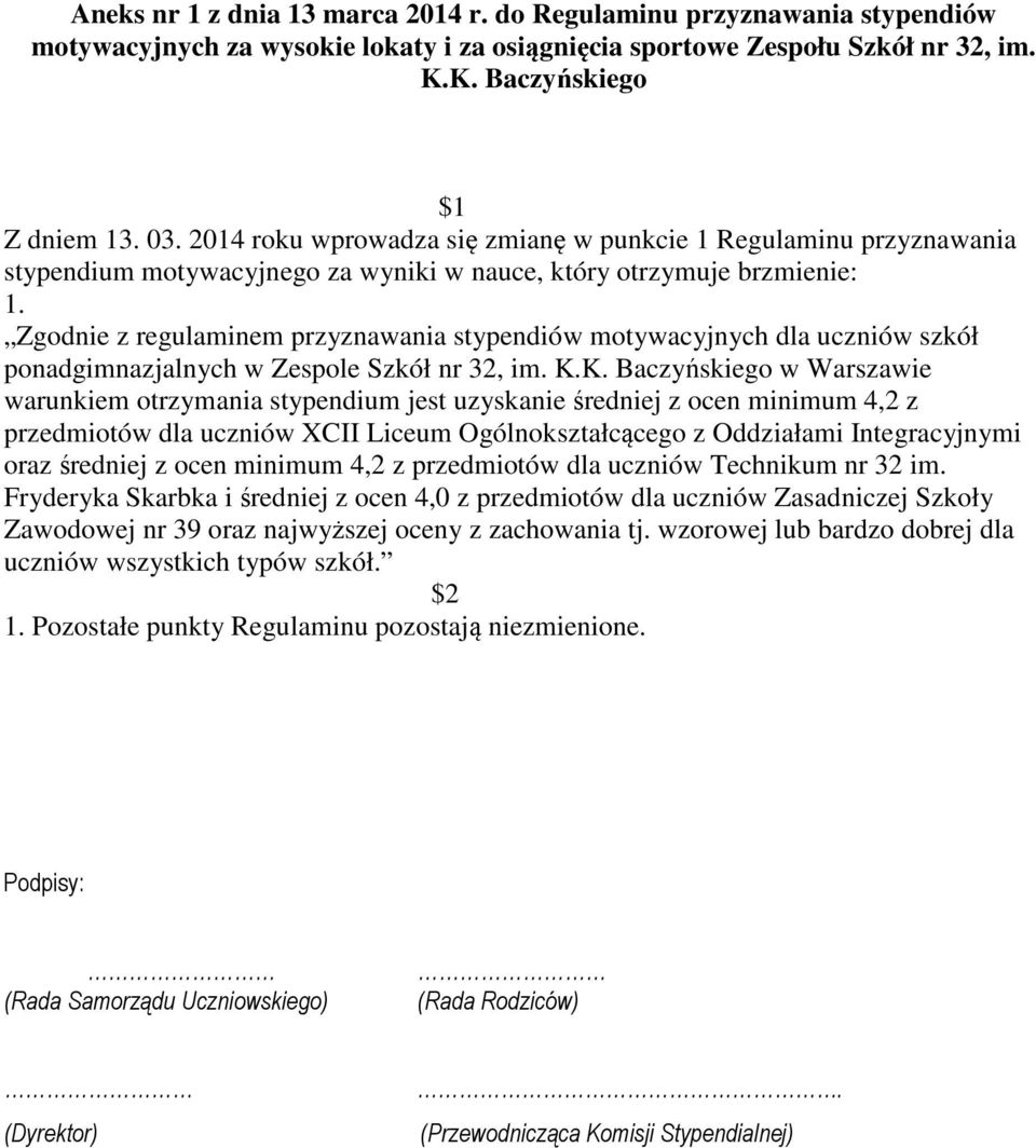 Zgodnie z regulaminem przyznawania stypendiów motywacyjnych dla uczniów szkół ponadgimnazjalnych w Zespole Szkół nr 32, im. K.