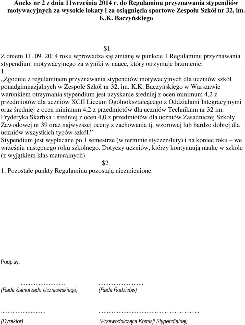 Zgodnie z regulaminem przyznawania stypendiów motywacyjnych dla uczniów szkół ponadgimnazjalnych w Zespole Szkół nr 32, im. K.