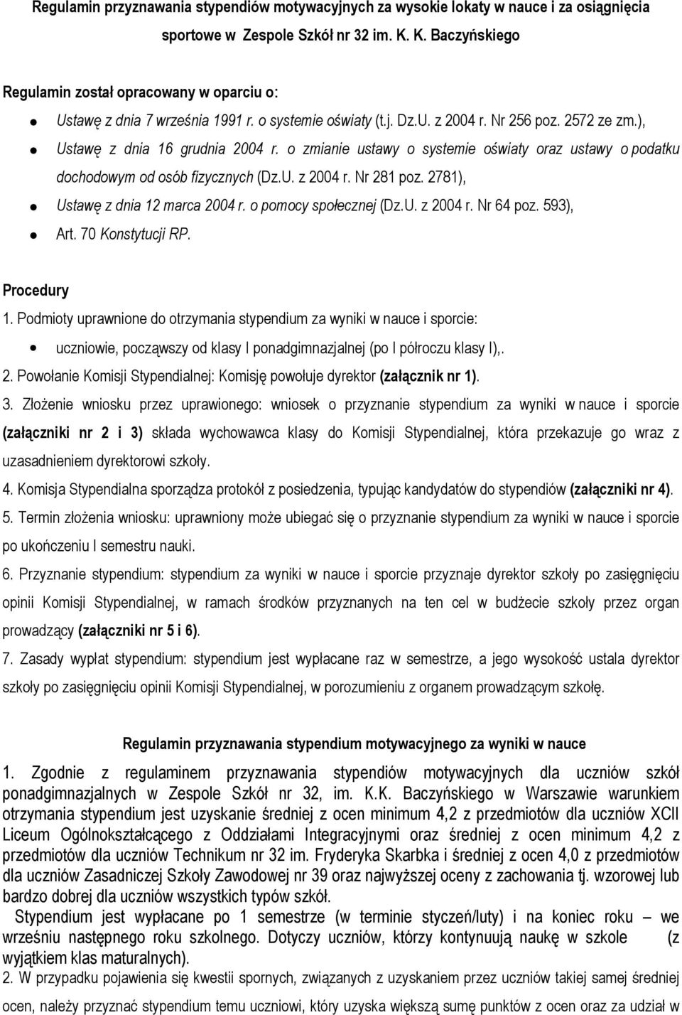 o zmianie ustawy o systemie oświaty oraz ustawy o podatku dochodowym od osób fizycznych (Dz.U. z 2004 r. Nr 281 poz. 2781), Ustawę z dnia 12 marca 2004 r. o pomocy społecznej (Dz.U. z 2004 r. Nr 64 poz.