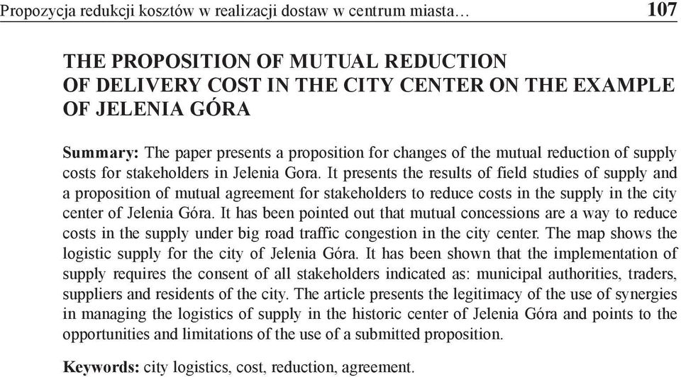 It presents the results of field studies of supply and a proposition of mutual agreement for stakeholders to reduce costs in the supply in the city center of Jelenia Góra.