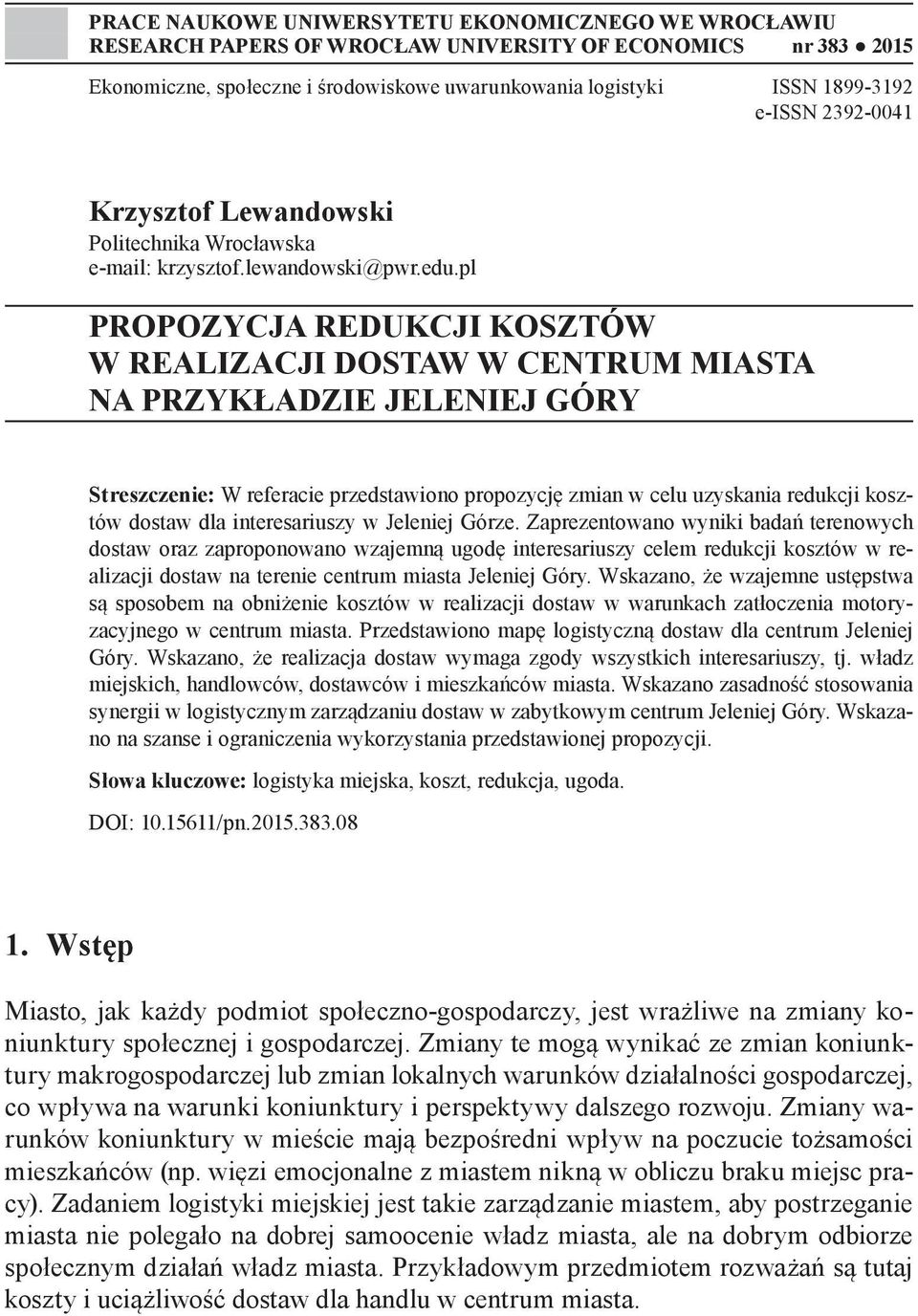 pl PROPOZYCJA REDUKCJI KOSZTÓW W REALIZACJI DOSTAW W CENTRUM MIASTA NA PRZYKŁADZIE JELENIEJ GÓRY Streszczenie: W referacie przedstawiono propozycję zmian w celu uzyskania redukcji kosztów dostaw dla