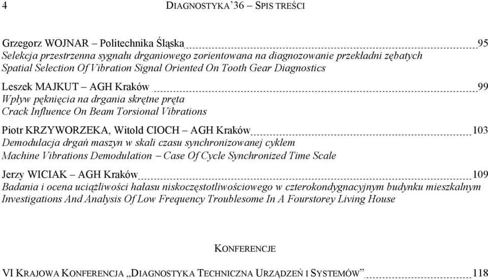 Demodulacja drgań maszyn w skali czasu synchronizowanej cyklem Machine Vibrations Demodulation Case Of Cycle Synchronized Time Scale Jerzy WICIAK AGH Kraków 9 Badania i ocena uciążliwości hałasu